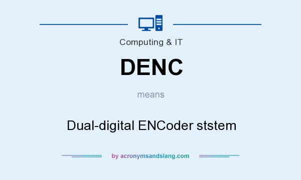 What does DENC mean? It stands for Dual-digital ENCoder ststem