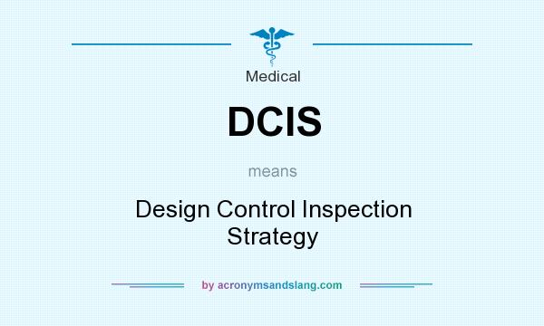 What does DCIS mean? It stands for Design Control Inspection Strategy