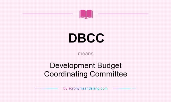 What does DBCC mean? It stands for Development Budget Coordinating Committee