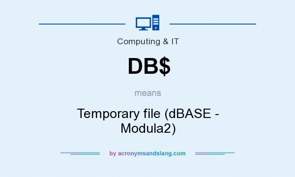 What does DB$ mean? It stands for Temporary file (dBASE - Modula2)
