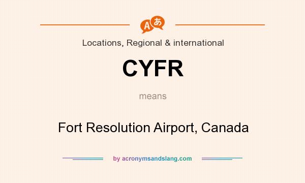 What does CYFR mean? It stands for Fort Resolution Airport, Canada