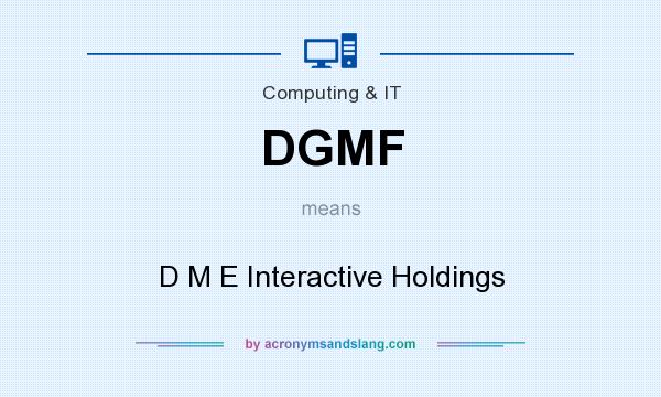 What does DGMF mean? It stands for D M E Interactive Holdings