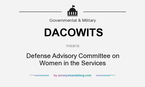 What does DACOWITS mean? It stands for Defense Advisory Committee on Women in the Services