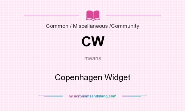 What does CW mean? It stands for Copenhagen Widget