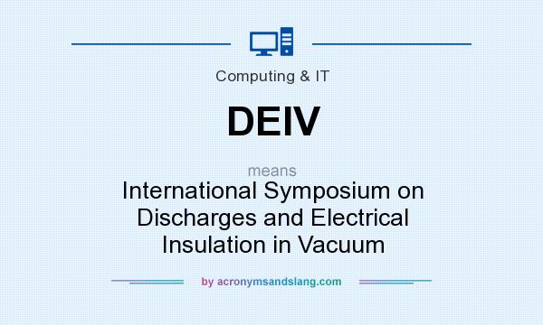 What does DEIV mean? It stands for International Symposium on Discharges and Electrical Insulation in Vacuum