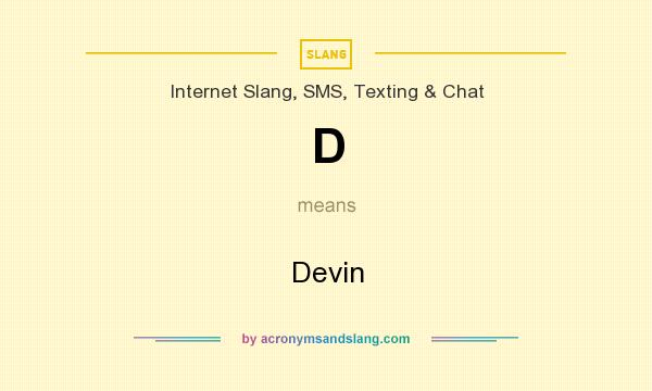 What does D mean? It stands for Devin