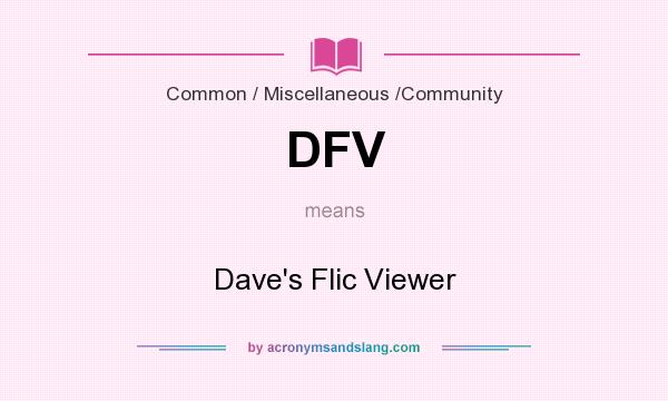 What does DFV mean? It stands for Dave`s Flic Viewer