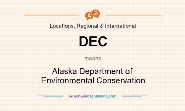 What does DEC mean? It stands for Alaska Department of Environmental Conservation