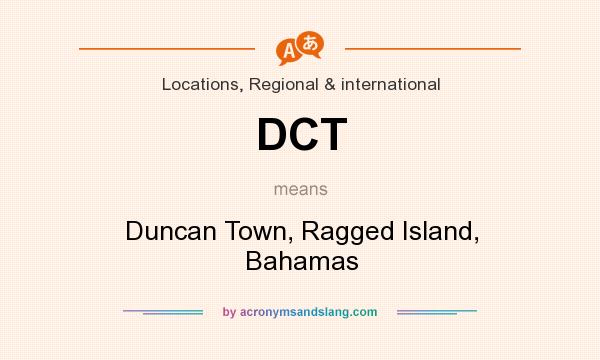 What does DCT mean? It stands for Duncan Town, Ragged Island, Bahamas