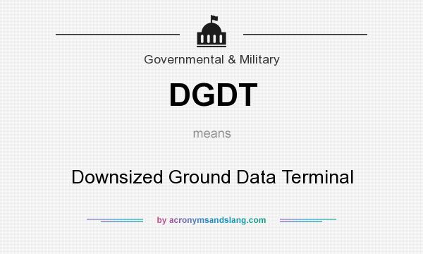 What does DGDT mean? It stands for Downsized Ground Data Terminal