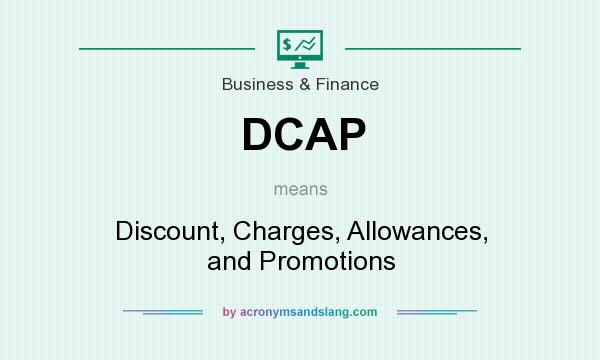 What does DCAP mean? It stands for Discount, Charges, Allowances, and Promotions