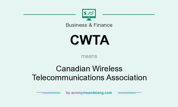 What does CWTA mean? It stands for Canadian Wireless Telecommunications Association