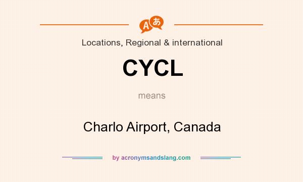 What does CYCL mean? It stands for Charlo Airport, Canada