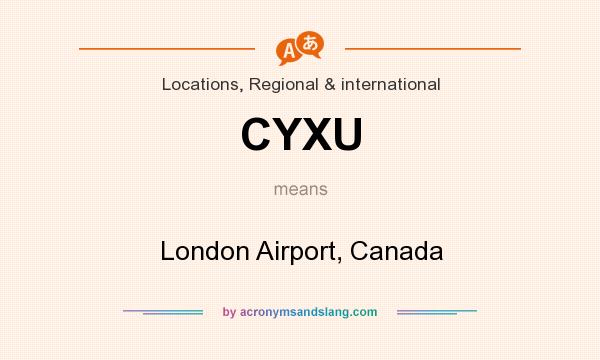 What does CYXU mean? It stands for London Airport, Canada