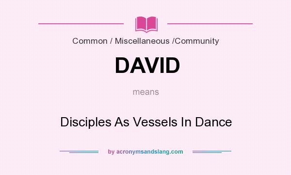 What does DAVID mean? It stands for Disciples As Vessels In Dance