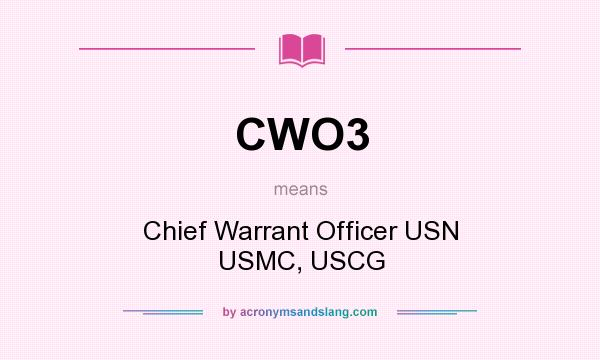 What does CWO3 mean? It stands for Chief Warrant Officer USN USMC, USCG