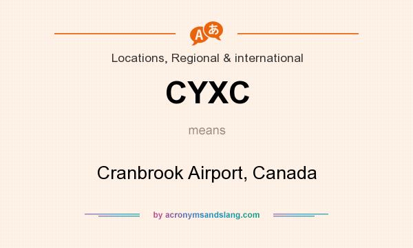 What does CYXC mean? It stands for Cranbrook Airport, Canada