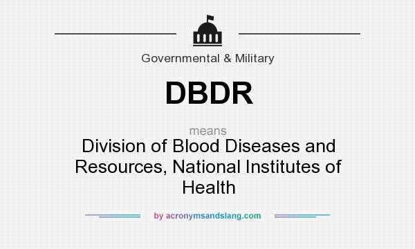 What does DBDR mean? It stands for Division of Blood Diseases and Resources, National Institutes of Health