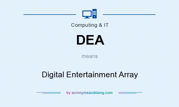 What does DEA mean? It stands for Digital Entertainment Array