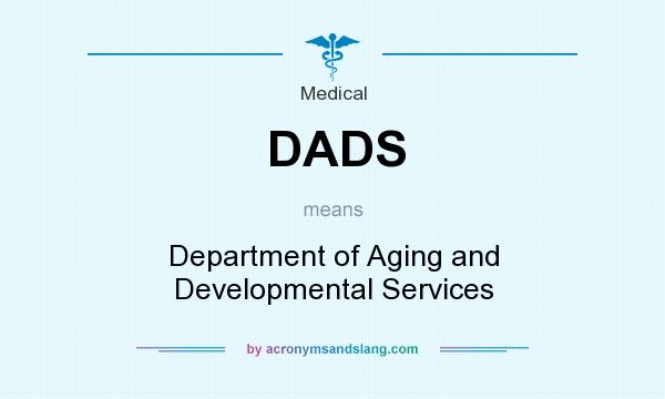 What does DADS mean? It stands for Department of Aging and Developmental Services