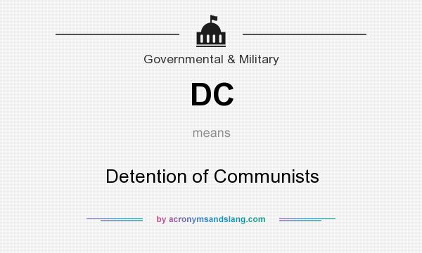 What does DC mean? It stands for Detention of Communists