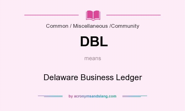 What does DBL mean? It stands for Delaware Business Ledger