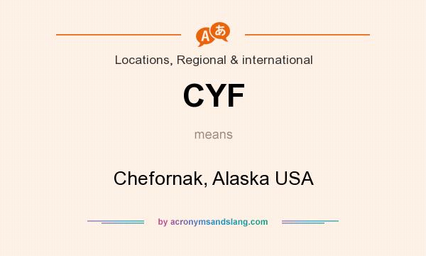 What does CYF mean? It stands for Chefornak, Alaska USA