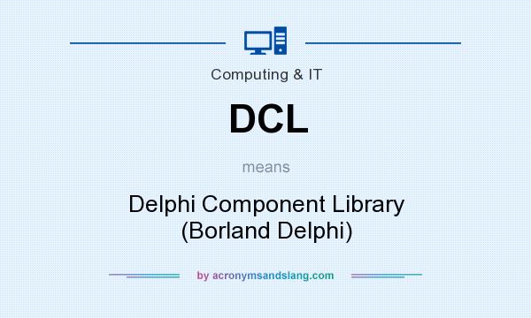 What does DCL mean? It stands for Delphi Component Library (Borland Delphi)