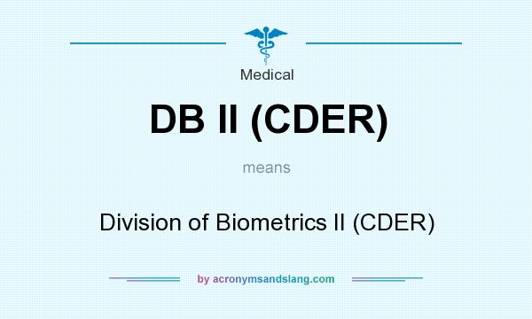What does DB II (CDER) mean? It stands for Division of Biometrics II (CDER)