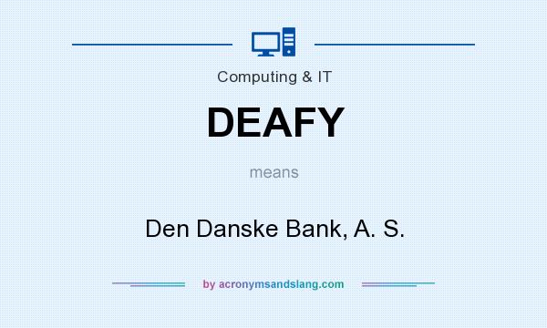 What does DEAFY mean? It stands for Den Danske Bank, A. S.