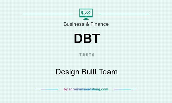 What does DBT mean? It stands for Design Built Team
