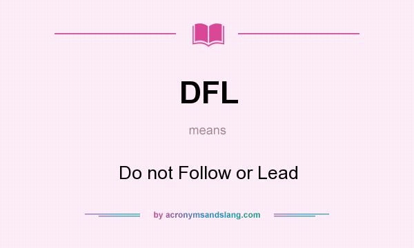 What does DFL mean? It stands for Do not Follow or Lead