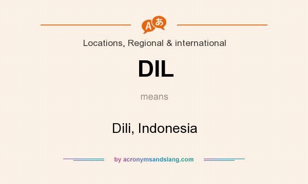 What does DIL mean? It stands for Dili, Indonesia