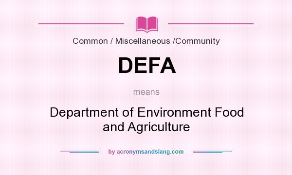What does DEFA mean? It stands for Department of Environment Food and Agriculture