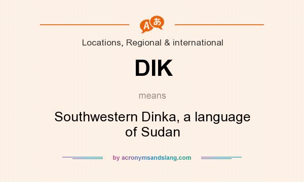 What does DIK mean? It stands for Southwestern Dinka, a language of Sudan