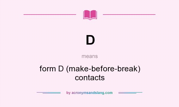 What does D mean? It stands for form D (make-before-break) contacts
