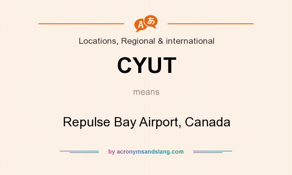 What does CYUT mean? It stands for Repulse Bay Airport, Canada