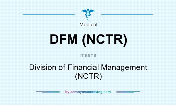What does DFM (NCTR) mean? It stands for Division of Financial Management (NCTR)