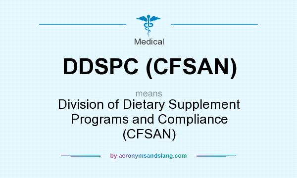 What does DDSPC (CFSAN) mean? It stands for Division of Dietary Supplement Programs and Compliance (CFSAN)