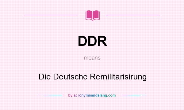 What does DDR mean? It stands for Die Deutsche Remilitarisirung