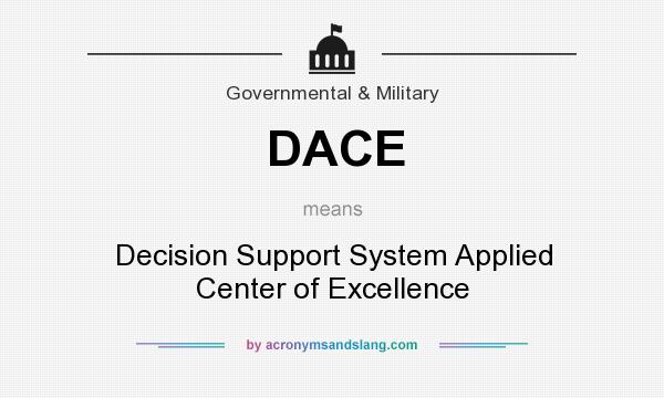 What does DACE mean? It stands for Decision Support System Applied Center of Excellence