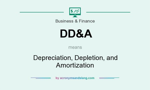 What does DD&A mean? It stands for Depreciation, Depletion, and Amortization