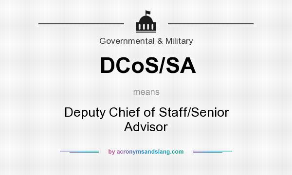 What does DCoS/SA mean? It stands for Deputy Chief of Staff/Senior Advisor