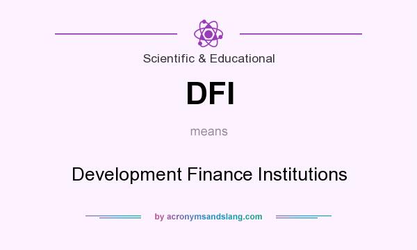 What does DFI mean? It stands for Development Finance Institutions
