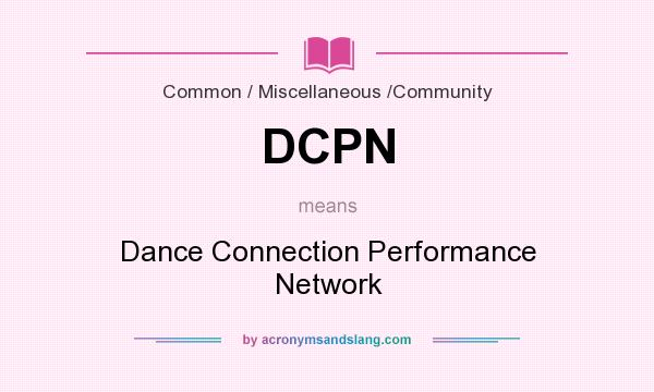 What does DCPN mean? It stands for Dance Connection Performance Network