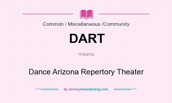 What does DART mean? It stands for Dance Arizona Repertory Theater