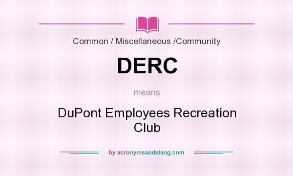What does DERC mean? It stands for DuPont Employees Recreation Club