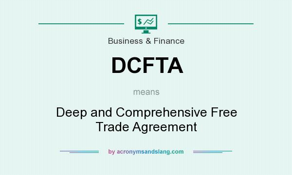 What does DCFTA mean? It stands for Deep and Comprehensive Free Trade Agreement