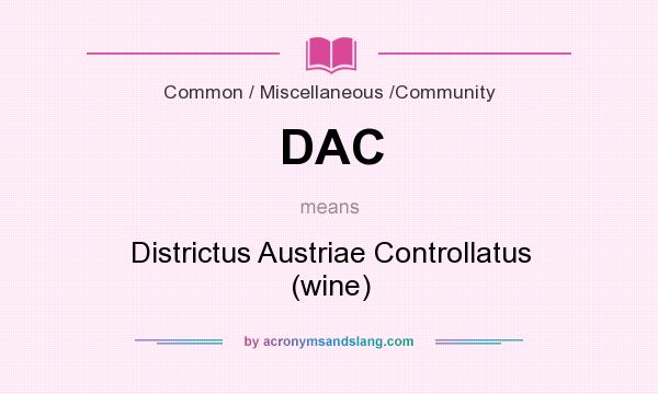 What does DAC mean? It stands for Districtus Austriae Controllatus (wine)