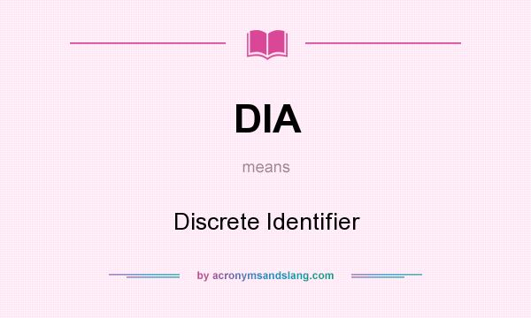 What does DIA mean? It stands for Discrete Identifier